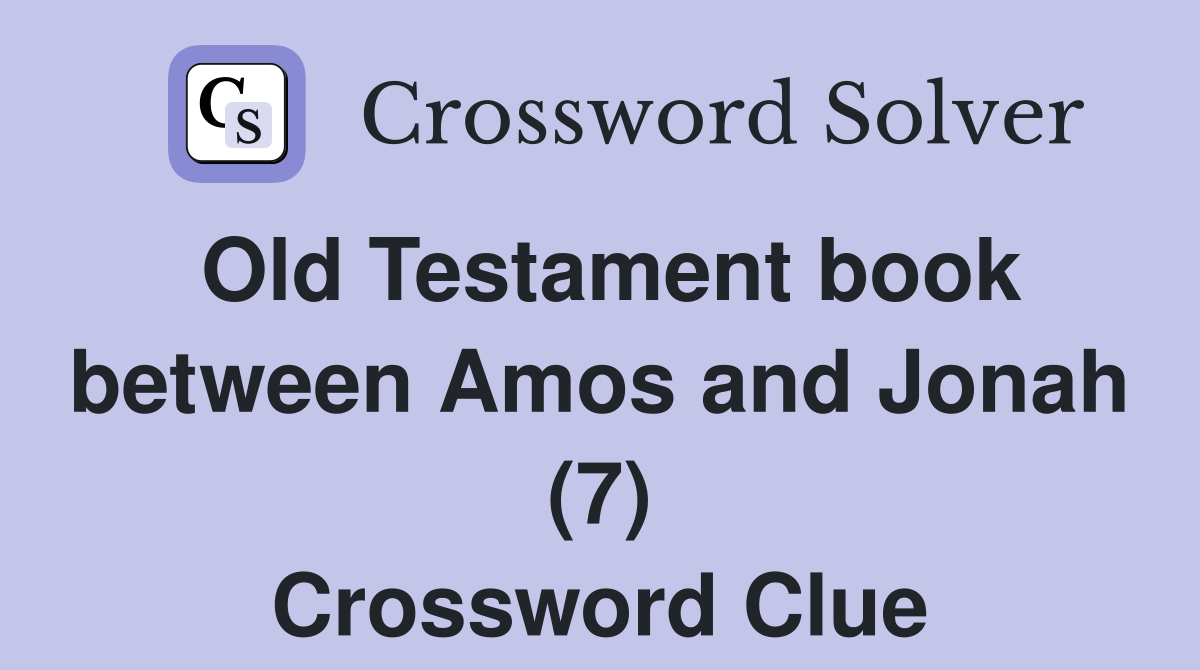 Old Testament book between Amos and Jonah (7) Crossword Clue