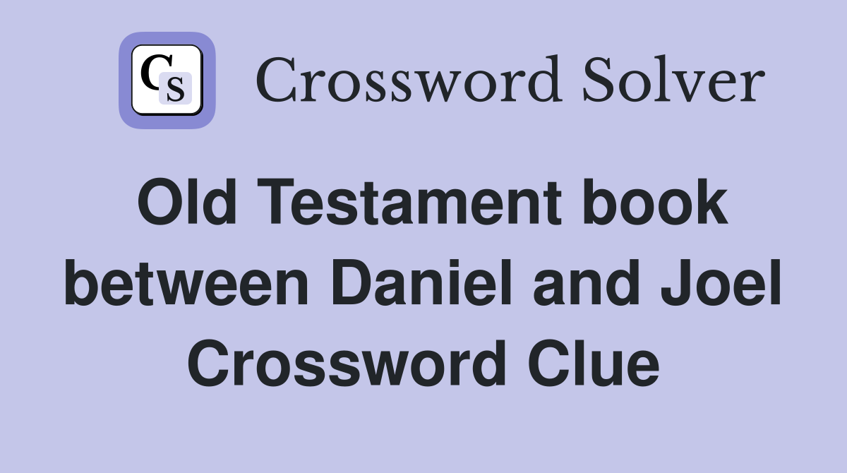 Old Testament book between Daniel and Joel Crossword Clue