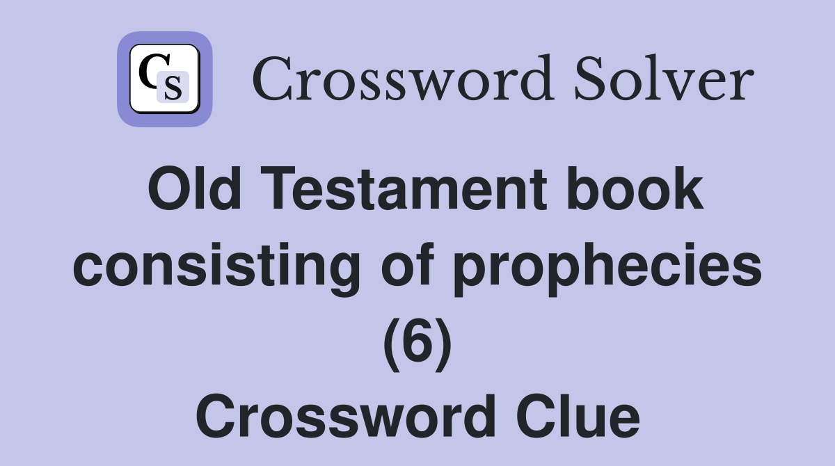 Old Testament book consisting of prophecies (6) Crossword Clue