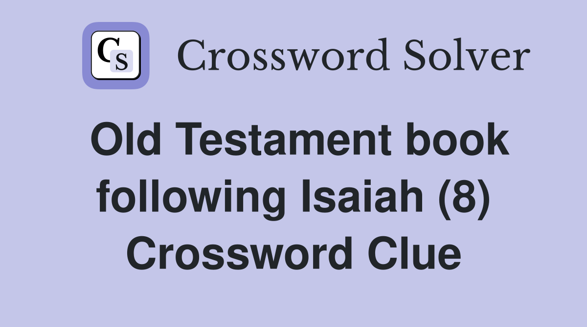 Old Testament book following Isaiah (8) Crossword Clue
