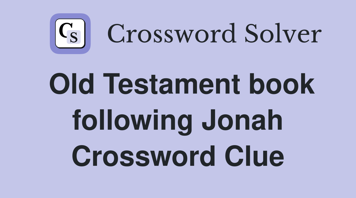 Old Testament book following Jonah Crossword Clue Answers Crossword