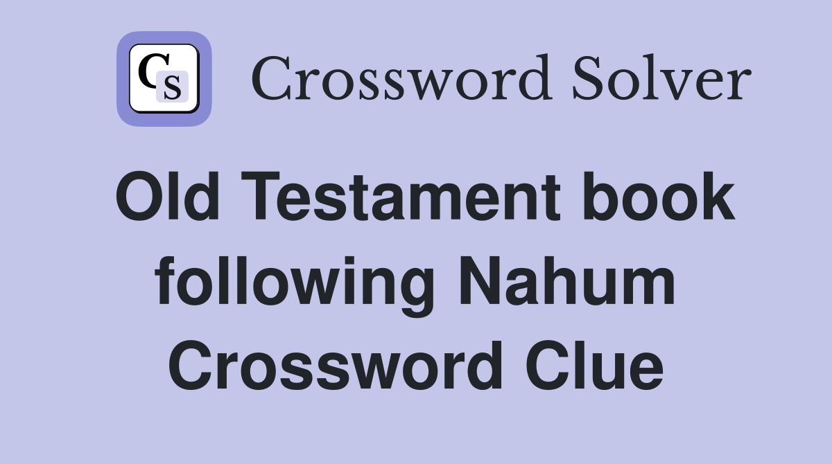 Old Testament book following Nahum Crossword Clue