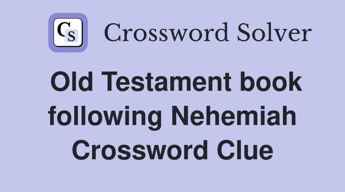 Old Testament book following Nehemiah Crossword Clue