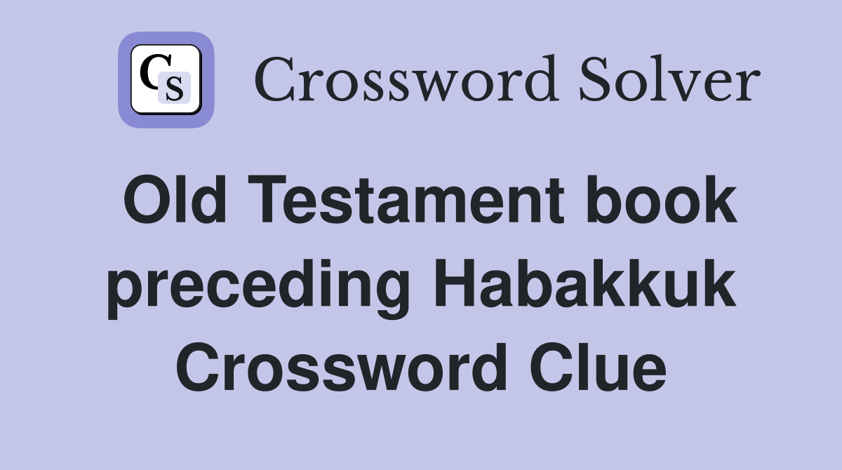 Old Testament book preceding Habakkuk Crossword Clue