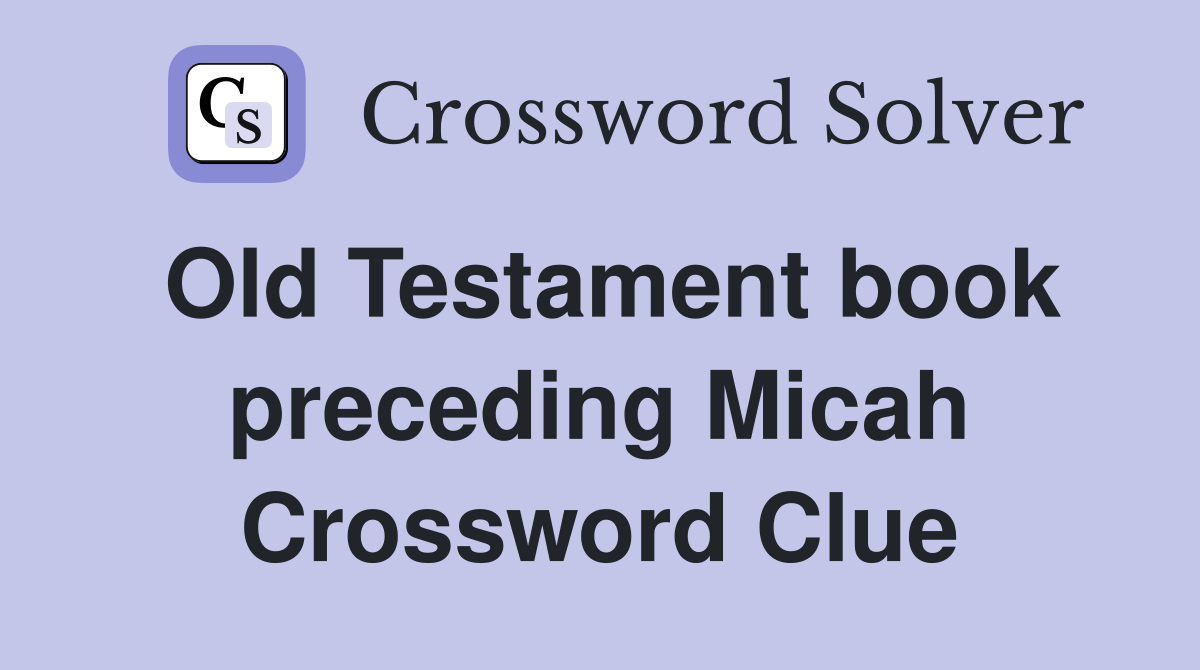 Old Testament book preceding Micah Crossword Clue