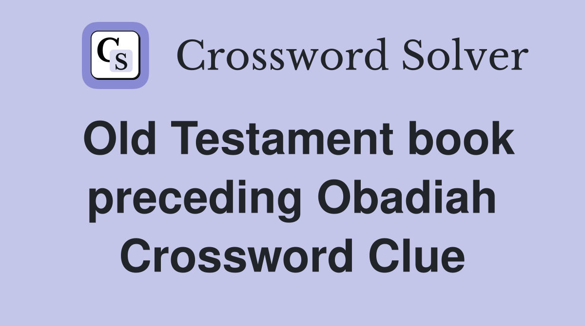 Old Testament book preceding Obadiah Crossword Clue