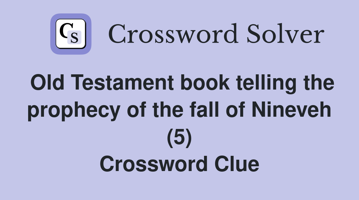 Old Testament book telling the prophecy of the fall of Nineveh (5) Crossword Clue