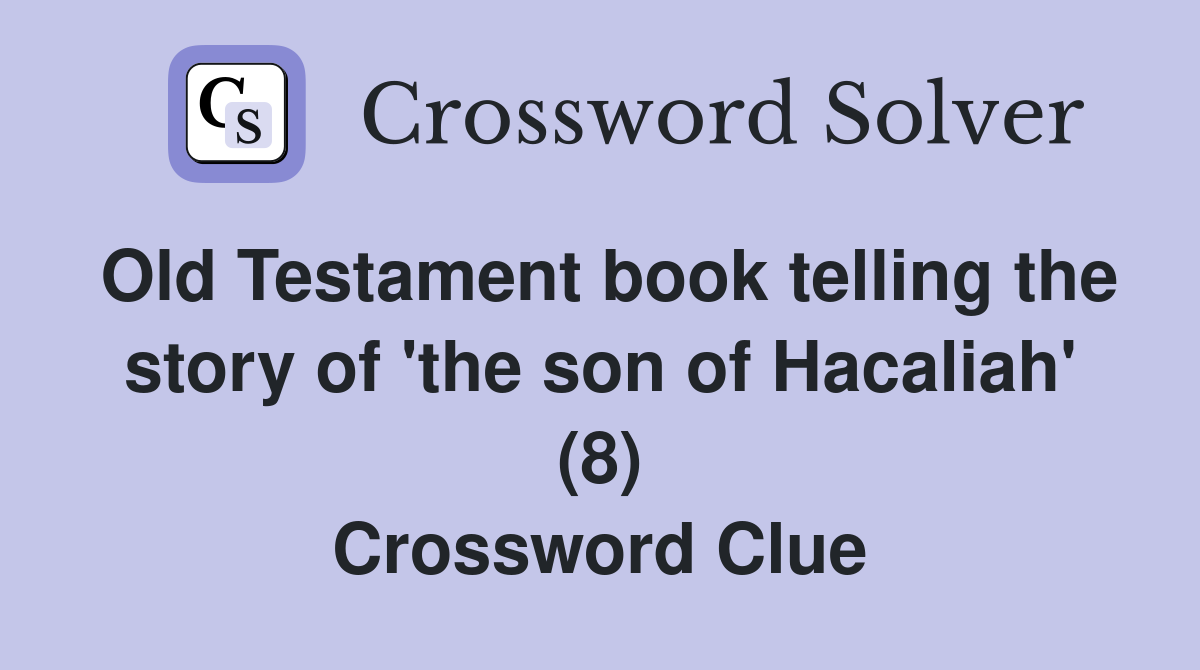 Old Testament book telling the story of 'the son of Hacaliah' (8) Crossword Clue