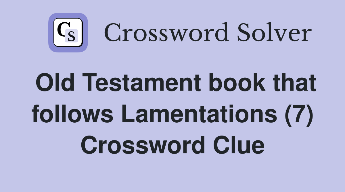 Old Testament book that follows Lamentations (7) Crossword Clue