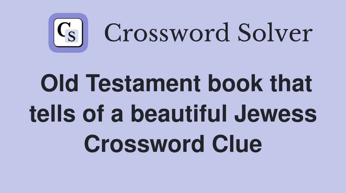 Old Testament book that tells of a beautiful Jewess Crossword Clue