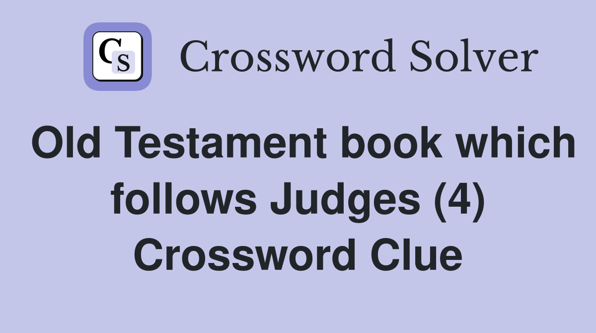 Old Testament book which follows Judges (4) Crossword Clue