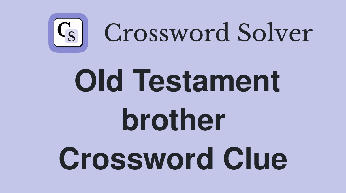 Old Testament brother Crossword Clue
