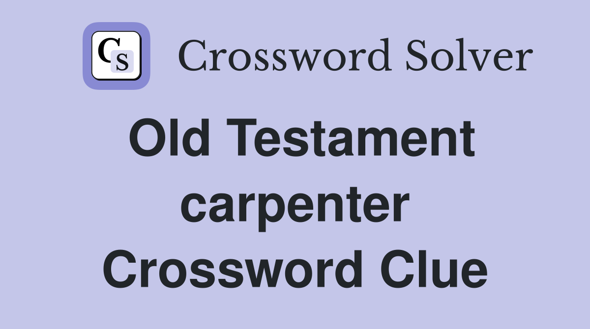Old Testament carpenter Crossword Clue