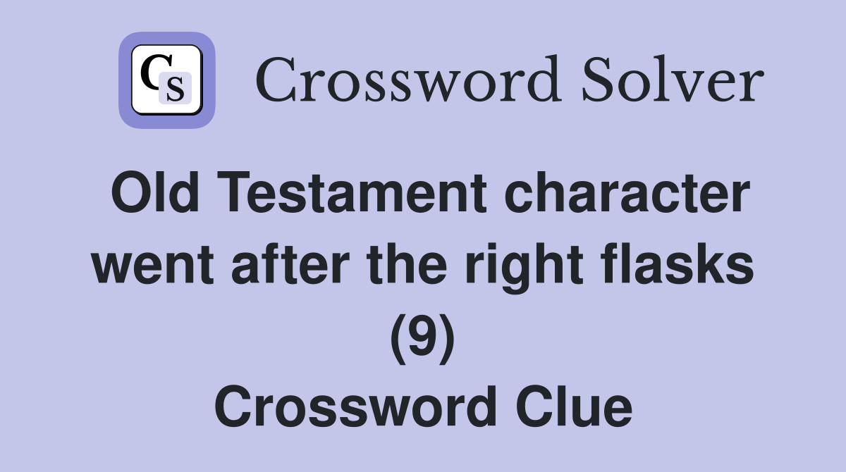 Old Testament character went after the right flasks (9) Crossword Clue