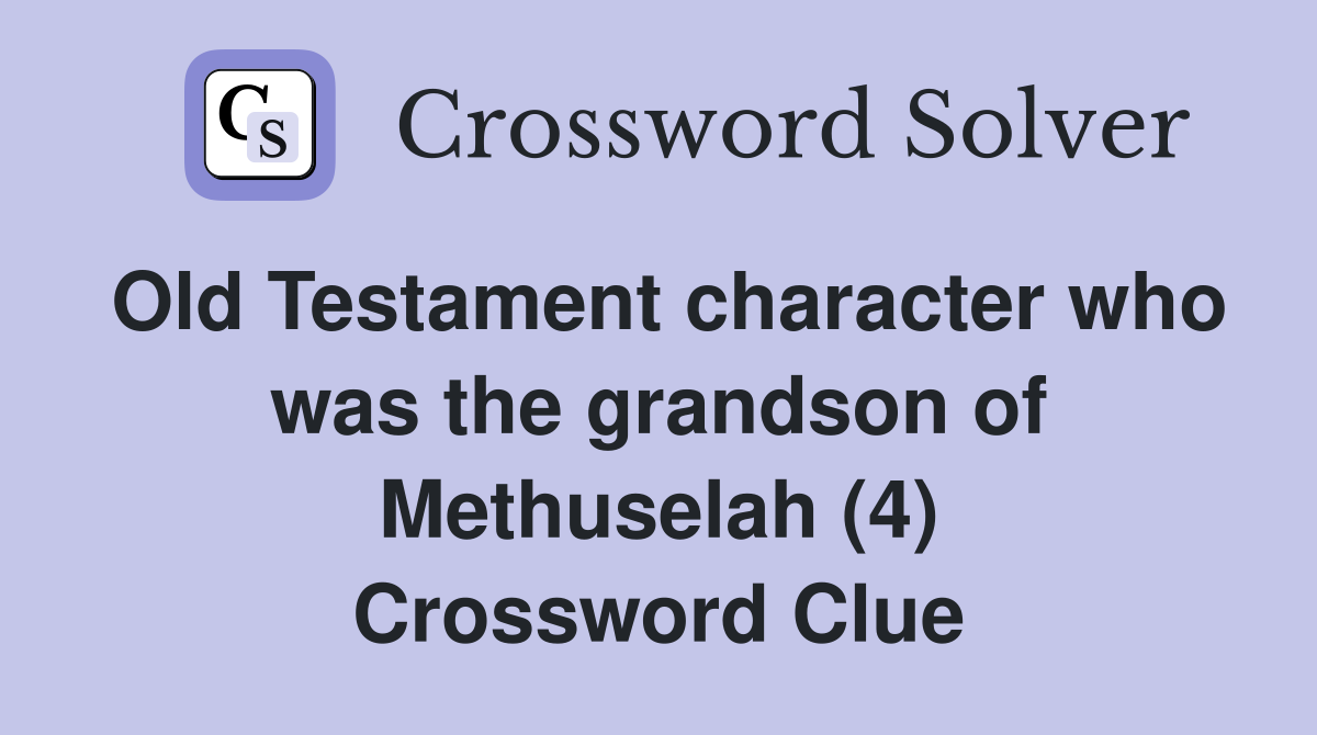 Old Testament character who was the grandson of Methuselah (4) Crossword Clue