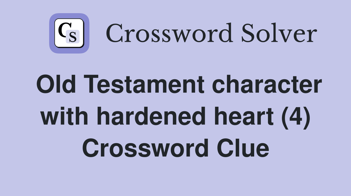 Old Testament character with hardened heart (4) Crossword Clue