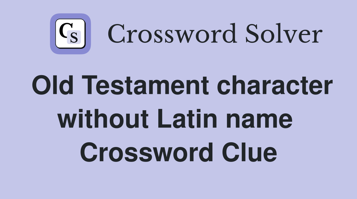 Old Testament character without Latin name  Crossword Clue