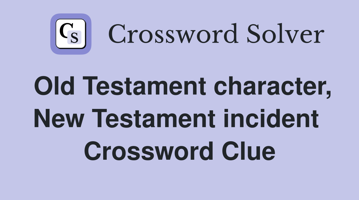 Old Testament character, New Testament incident  Crossword Clue