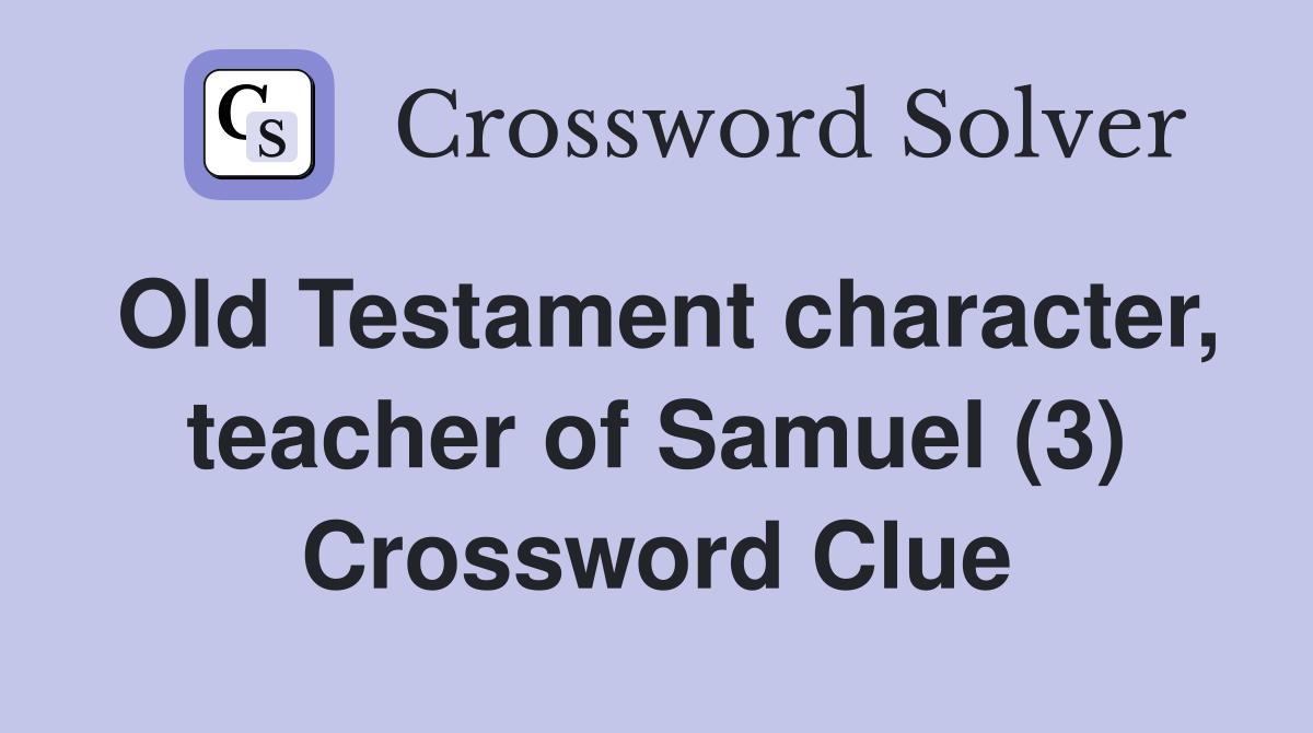 Old Testament character, teacher of Samuel (3) Crossword Clue