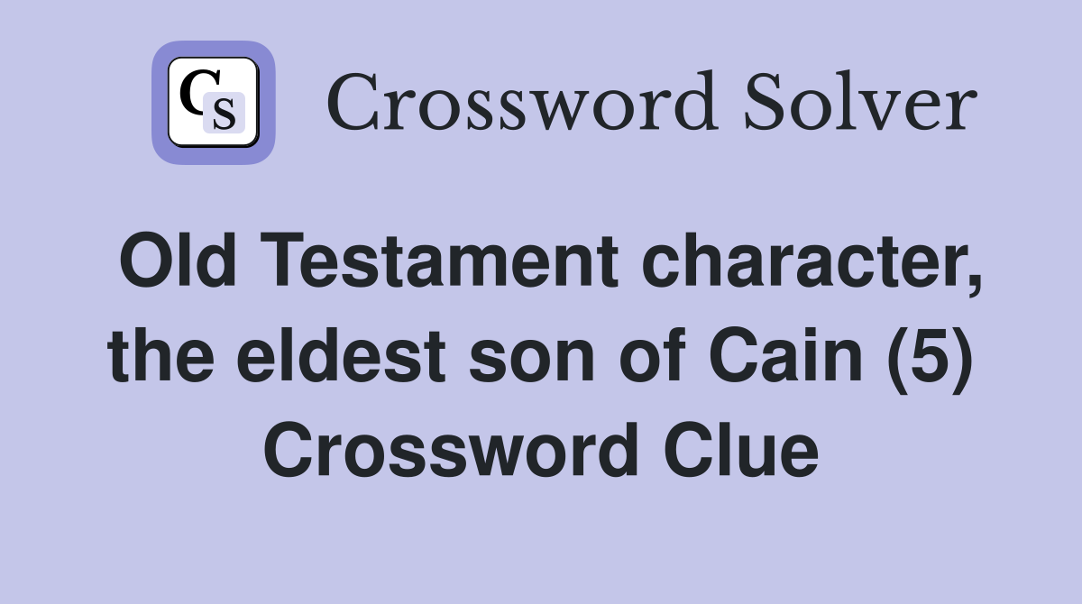 Old Testament character the eldest son of Cain (5) Crossword Clue