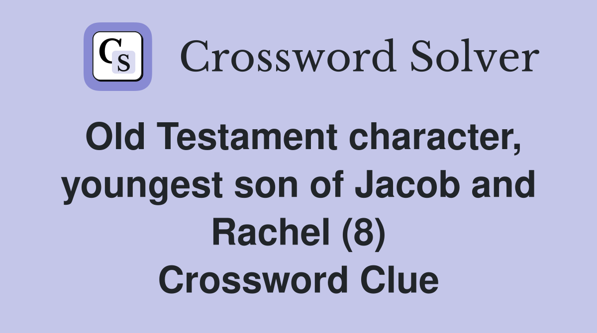 Old Testament character, youngest son of Jacob and Rachel (8) Crossword Clue
