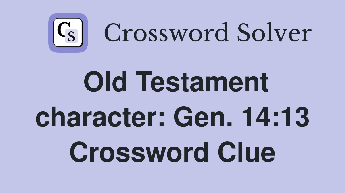 Old Testament character: Gen. 14:13 Crossword Clue