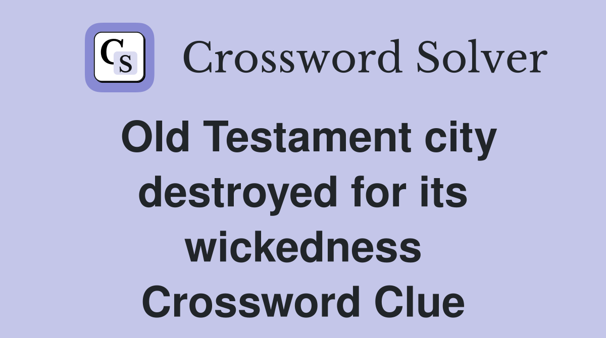 Old Testament city destroyed for its wickedness Crossword Clue