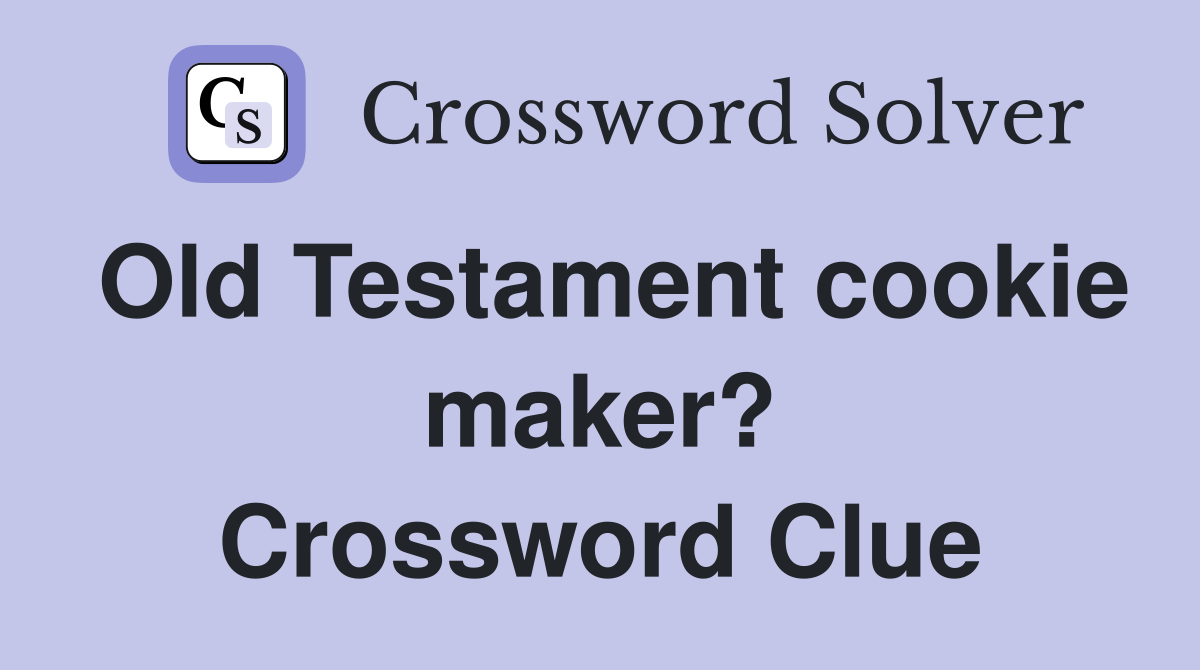Old Testament cookie maker? Crossword Clue