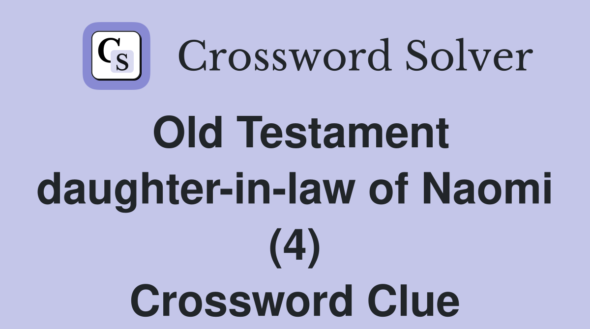 Old Testament daughter-in-law of Naomi (4) Crossword Clue