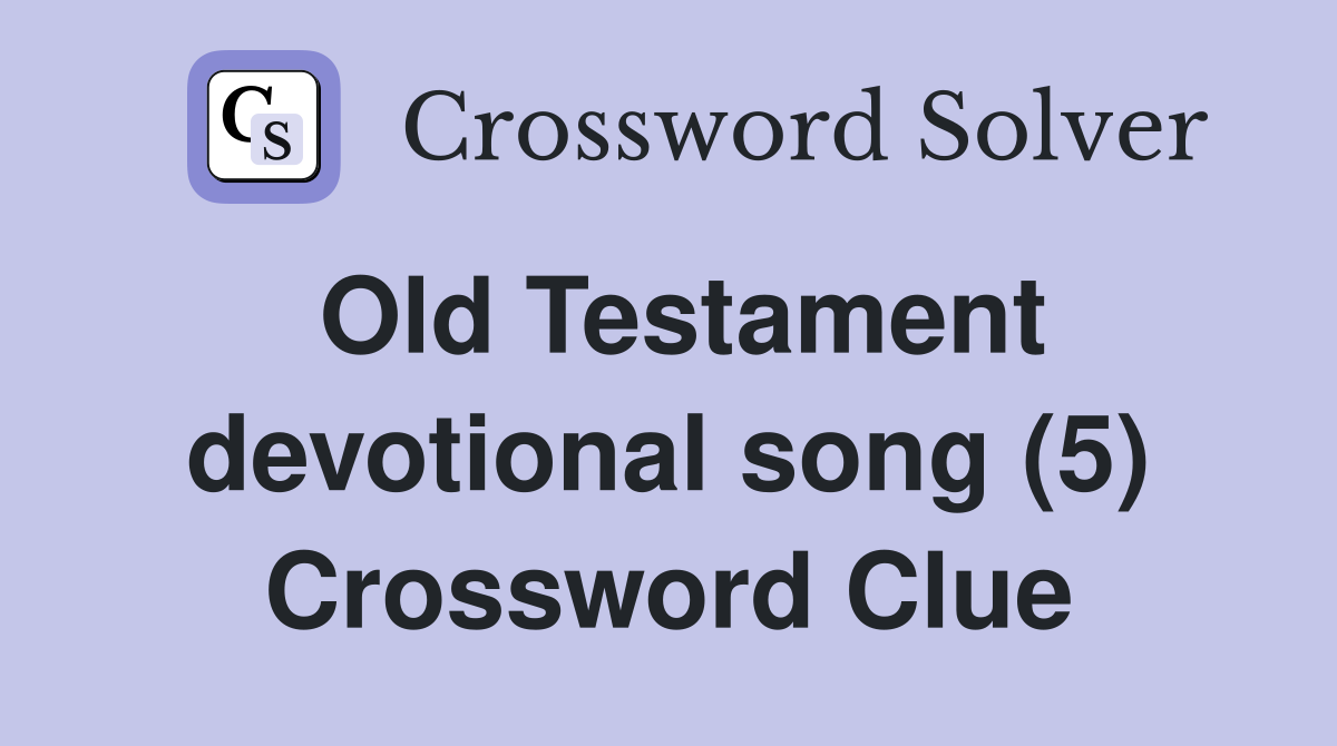 Old Testament devotional song (5) Crossword Clue