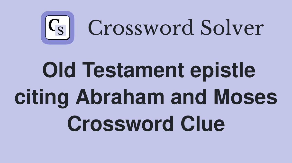 Old Testament epistle citing Abraham and Moses Crossword Clue