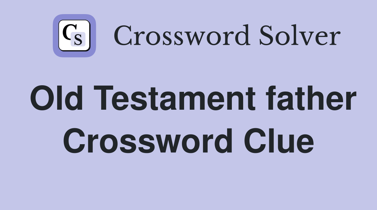 Old Testament father Crossword Clue