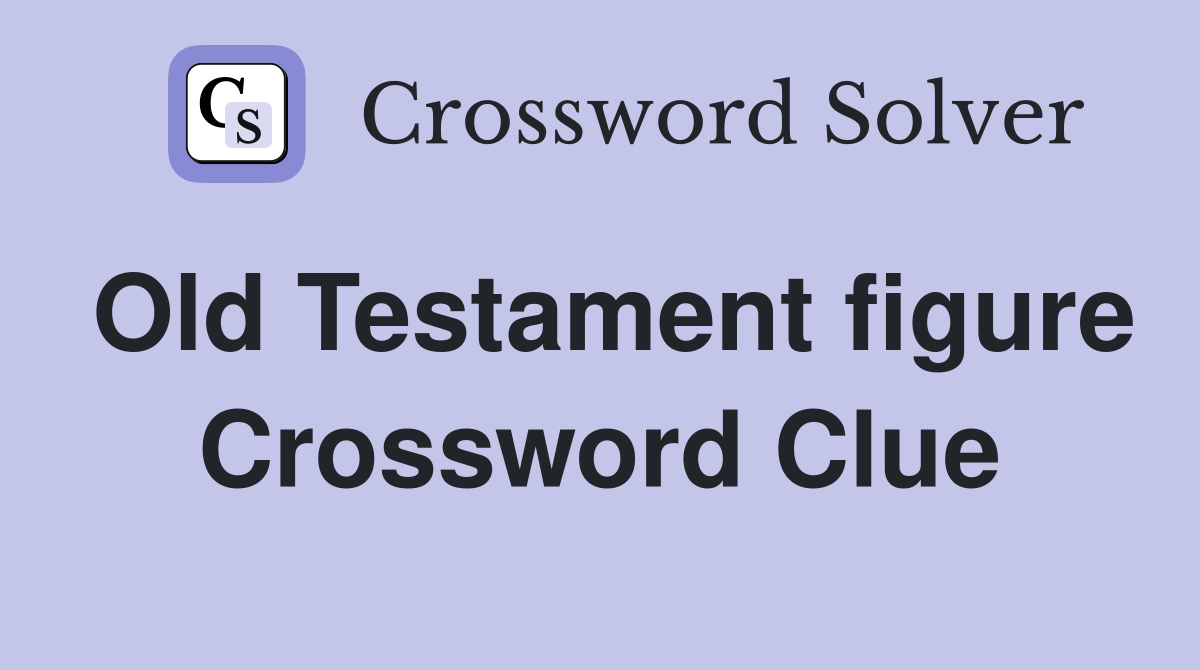 Old Testament figure Crossword Clue