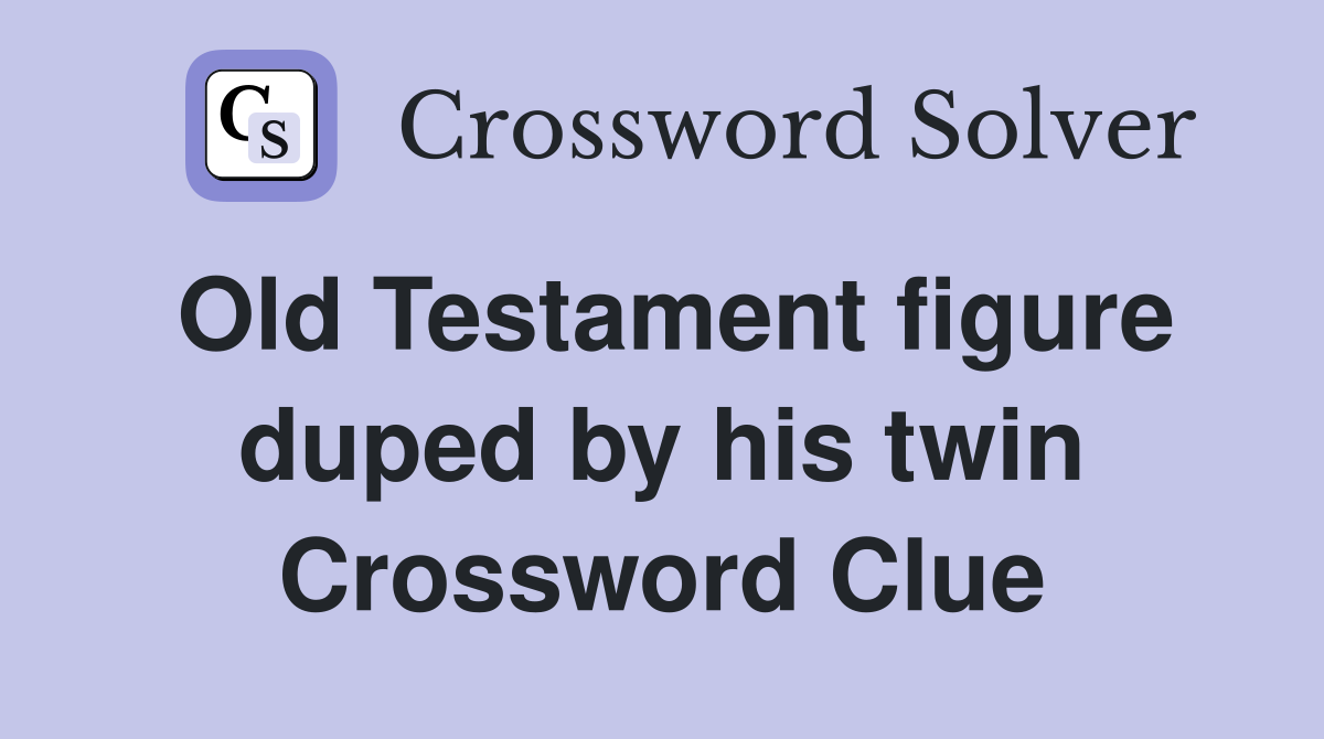 Old Testament figure duped by his twin Crossword Clue