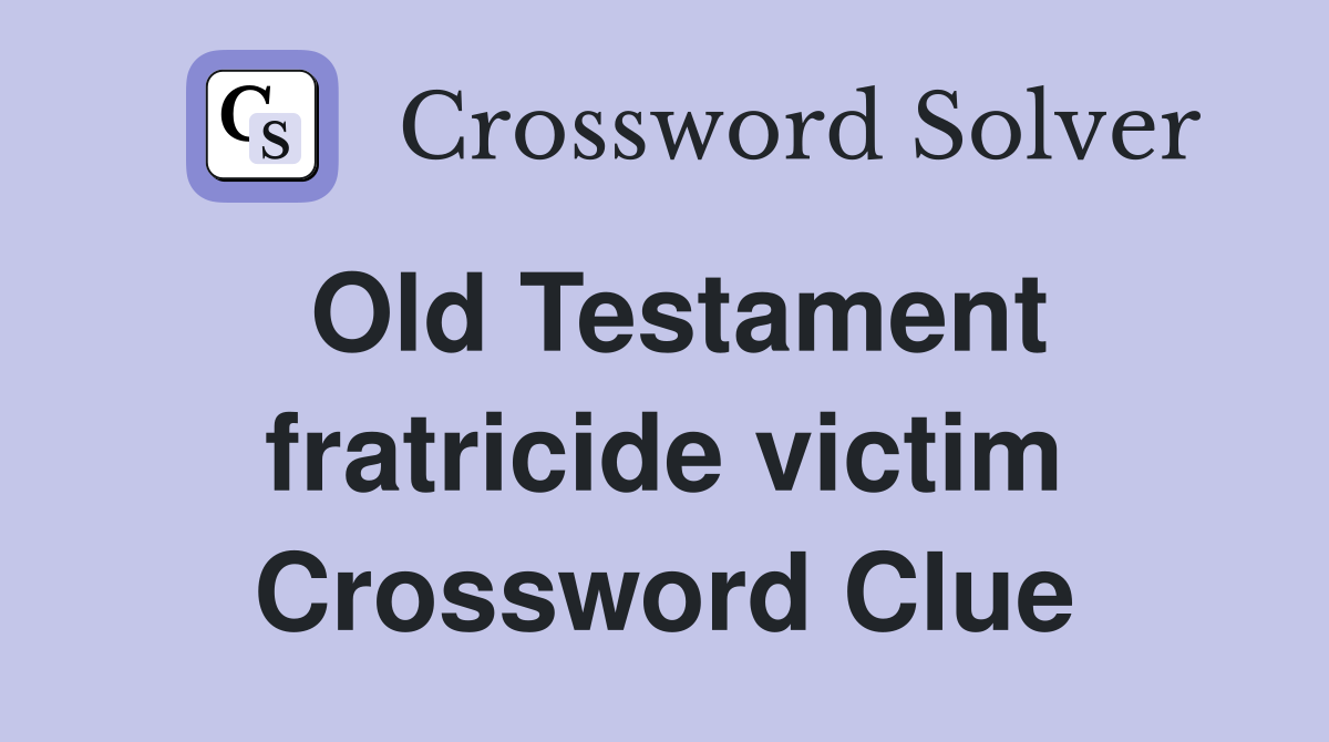 Old Testament fratricide victim Crossword Clue