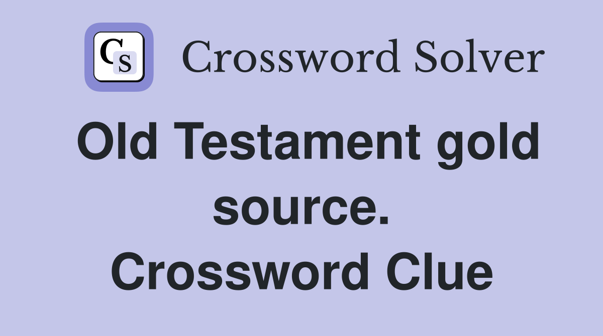 Old Testament gold source. Crossword Clue