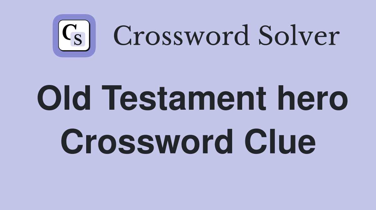 Old Testament hero Crossword Clue