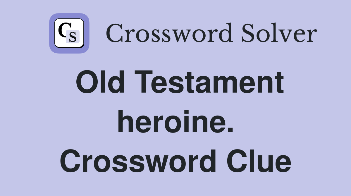 Old Testament heroine. Crossword Clue