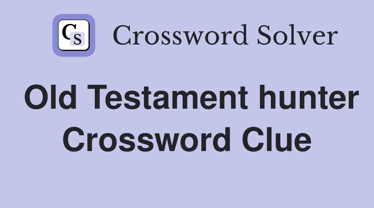 Old Testament hunter Crossword Clue