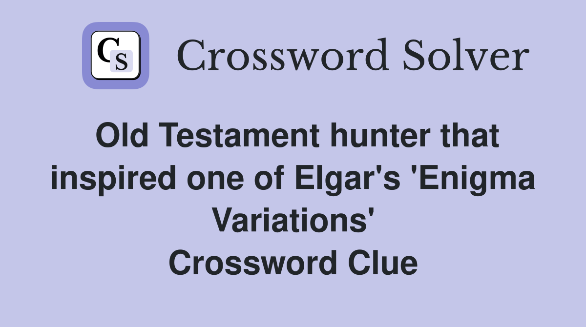 Old Testament hunter that inspired one of Elgar's 'Enigma Variations' Crossword Clue