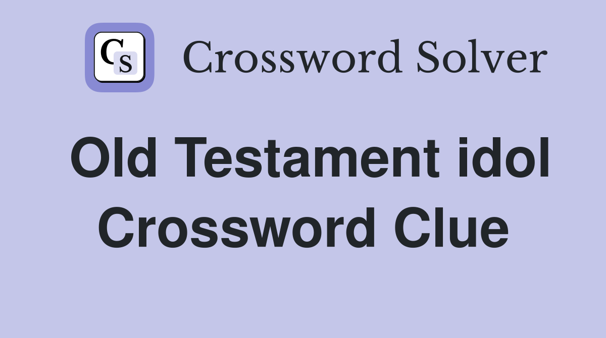 Old Testament idol Crossword Clue Answers Crossword Solver