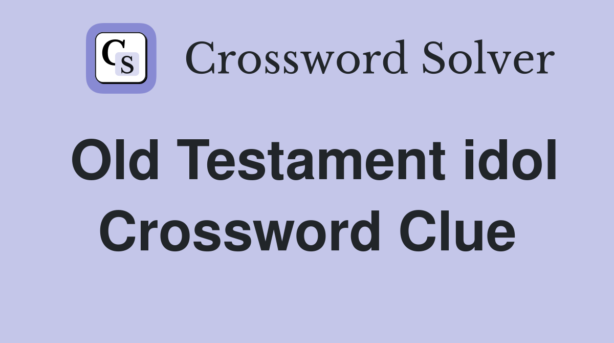 Old Testament idol Crossword Clue