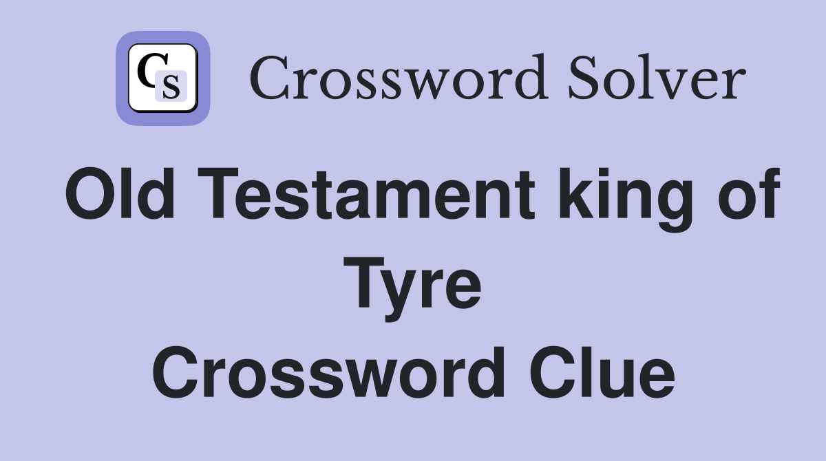 Old Testament king of Tyre Crossword Clue