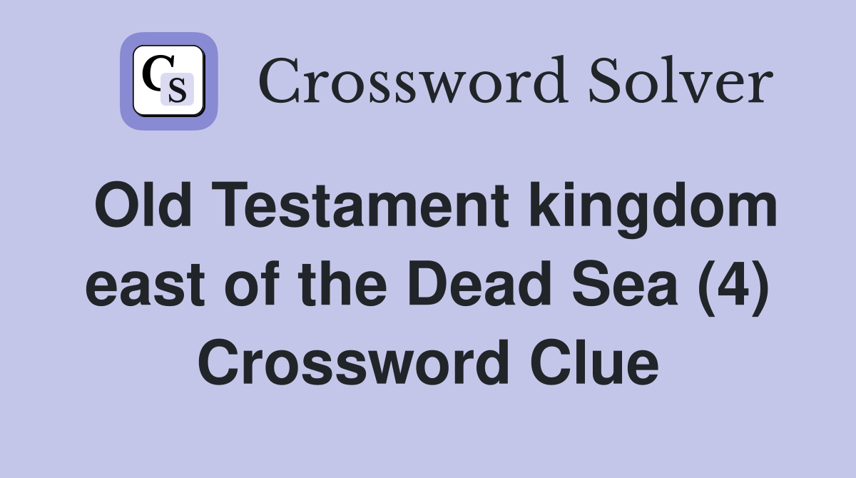 Old Testament kingdom east of the Dead Sea (4) Crossword Clue