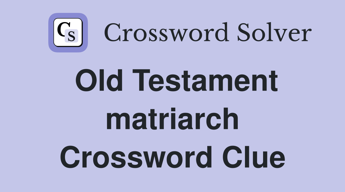 Old Testament matriarch Crossword Clue
