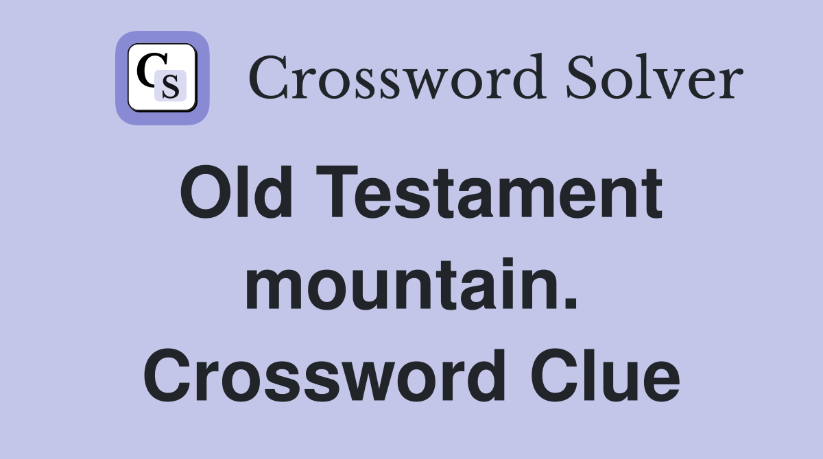 Old Testament mountain. Crossword Clue