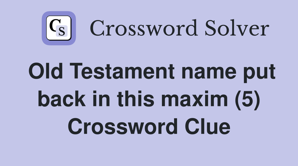 Old Testament name put back in this maxim (5) Crossword Clue