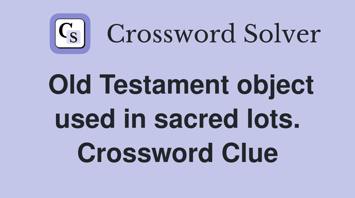 Old Testament object used in sacred lots. Crossword Clue