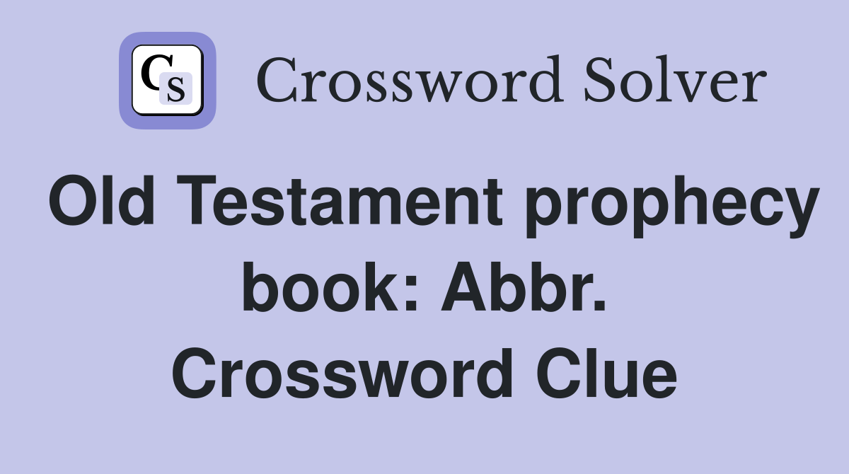 Old Testament prophecy book: Abbr. Crossword Clue