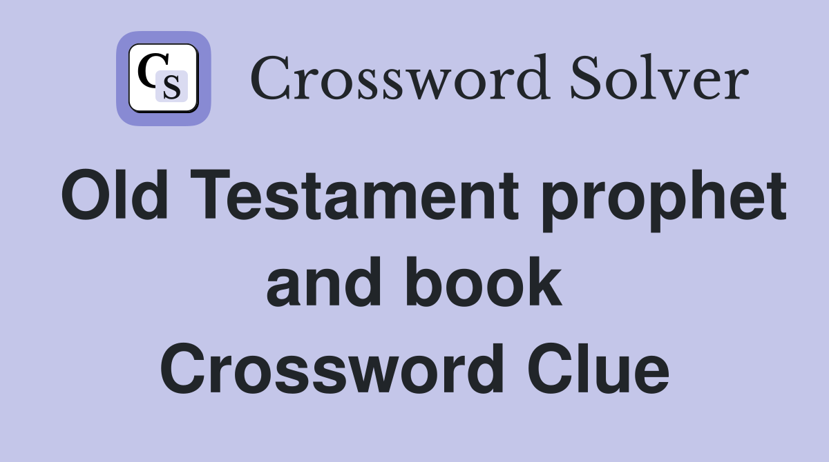 Old Testament prophet and book Crossword Clue